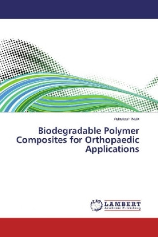 Biodegradable Polymer Composites for Orthopaedic Applications