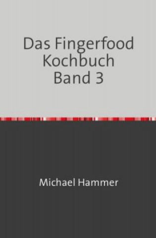 Das Fingerfood Kochbuch Band 3