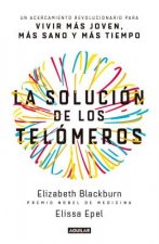 La Solución de Los Telómeros / The Telomere Effect: Un Acercamiento Revolucionario Para Vivir Mas Joven, Mas Sano Y Mas Tiempo