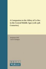 A Companion to the Abbey of Le Bec in the Central Middle Ages (11th-13th Centuries)