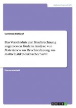 Das Verständnis zur Bruchrechnung angemessen fördern. Analyse von Materialien zur Bruchrechnung aus mathematikdidaktischer Sicht