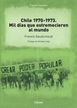 Chile 1970-1973. Mil días que estremecieron al mundo