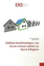 Habitat bioclimatique: cas d'une maison pilote au Nord d'Algérie
