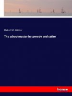 The schoolmaster in comedy and satire