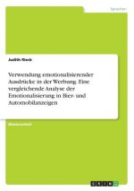 Verwendung emotionalisierender Ausdrucke in der Werbung. Eine vergleichende Analyse der Emotionalisierung in Bier- und Automobilanzeigen