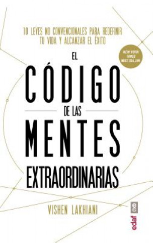 El código de las mentes extraordinarias: 10 leyes no convencionales para redefi nir tu vida y alcanzar el éxito