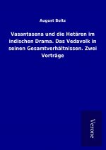 Vasantasena und die Hetären im indischen Drama. Das Vedavolk in seinen Gesamtverhältnissen. Zwei Vorträge