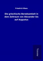 Die griechische Beredsamkeit in dem Zeitraum von Alexander bis auf Augustus