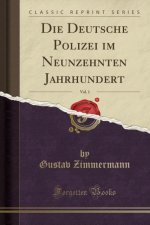 Die Deutsche Polizei im Neunzehnten Jahrhundert, Vol. 1 (Classic Reprint)