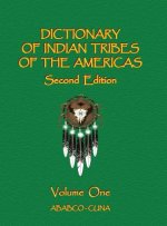 Dictionary of Indian Tribes of the Americas - Volume One