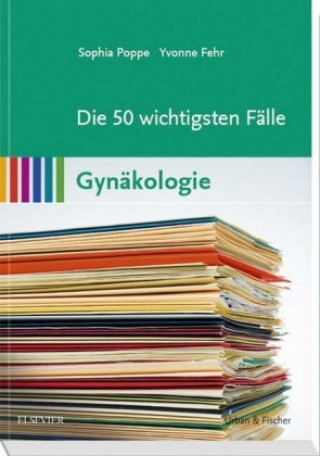 Die 50 wichtigsten Fälle Gynäkologie