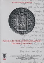 Pagar al Rey en la Corona de Aragón durante el siglo XIV : estudios sobre fiscalidad y finanzas reales y urbanas