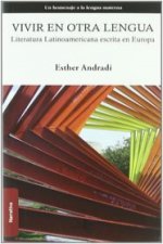 Vivir en otra lengua : literatura latinoamericana escrita en Europa