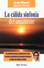 La cálida sinfonía del amanecer : vía multiforme para la sabiduría de la vida, con textos sagrados de las grandes religiones y relatos de Anthony de M