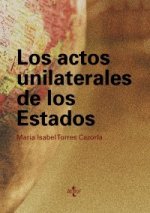 Los actos unilaterales de los estados : un análisis a la luz de la práctica estatal y de la labor de la Comisión de Derecho Internacional