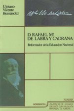 Don Rafael M.de Labra y Cadrana : reformador de la educación nacional