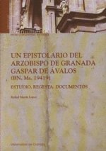 Un epistolario del arzobispo de Granada Gaspar de Ávalos (BN. Ms. 19419) : Estudio ; Regesta ; Documentos