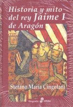 Historia y mito del rey Jaime I de Aragón