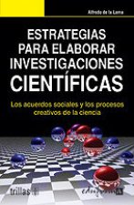 Estrategias para elaborar investigaciones científicas : los acuerdos sociales y los procesos creativos de la ciencia