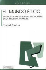 El mundo ético : ensayos sobre la esfera del hombre en la filosofía de Hegel