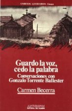 Guardo la voz, cedo la palabra : conversaciones con Gonzalo Torrente Ballester