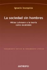 La sociedad sin hombres : Niklas Luhmann o la teoría como escándalo