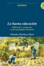 La buena educación : reflexiones y propuestas de psicopedagogía humanista