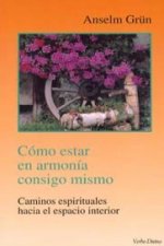 Cómo estar en armonía consigo mismo : caminos espirituales hacia el espacio interior