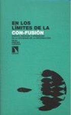 En los límites de la con-fusión : miedos, riesgos y urgencias de la sociedad de la información