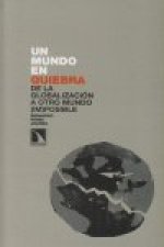Un mundo en quiebra : de la globalización a otro mundo (im)posible