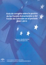 Guía de consulta sobre la gestión de los fondos estructurales y del fondo de cohesión en el periodo, 2007-2013