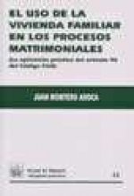 El uso de la vivienda familiar en los procesos matrimoniales : la aplicación práctica del artículo 96 del código civil