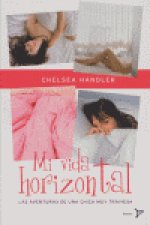 Mi vida horizontal : las aventuras de una chica muy traviesa