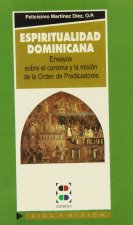 Espiritualidad dominicana : ensayos sobre el carisma y la misión de la Orden de Predicadores
