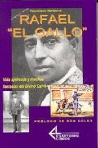 Rafael el Gallo : vida ajetreada y muchas fantasías del divino calvo