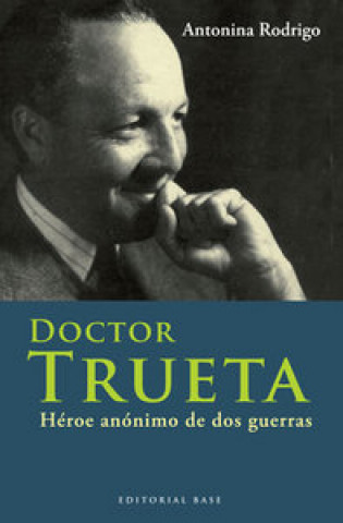Doctor Trueta : héroe anónimo de dos guerras