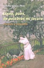 Llena, pues, de palabras mi locura : literatura y psiquiatría