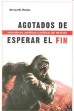 Agotados de esperar el fin : subculturas, estéticas y políticas del desecho