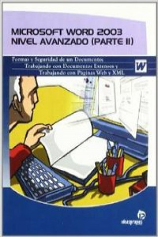 Microsoft Word 2003. Nivel avanzado (parte II) : formas y seguridad de un documento, trabajando con documentos extensos y trabajando con páginas web y