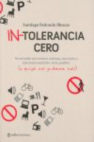 In-tolerancia cero : un mundo con menos normas, controles y sanciones también sería posible