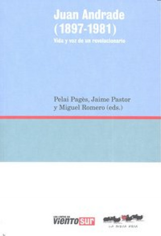 Juan Andrade (1897-1981) : vida y voz de un revolucionario