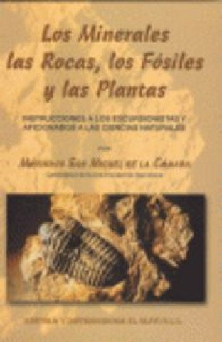 Los minerales, las rocas, los fósiles y las plantas : instrucciones a los excursionistas y aficionados a las ciencias naturales