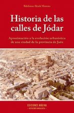 Historia de las calles de Jódar : aproximación a la evolución urbanística de una ciudad de la provincia de Jaén