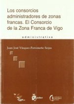 Los consorcios administradores de zonas francas : el consorcio de la zona franca de Vigo