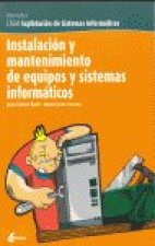 Instalación y mantenimiento de equipos informáticos : CFGM exploración de sistemas informáticos, informática