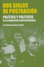 Dos siglos de postración : política y políticos en la Andalucía contemporánea