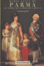 María Luisa de Parma : los amores de la esposa de Carlos IV
