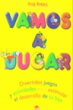 Vamos a jugar : divertidos juegos y actividades para estimular el desarrollo de tu hijo