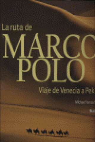 La ruta de Marco Polo : viaje de Venecia a Pekín