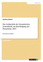 Die Geldpolitik der Europäischen Zentralbank zur Bewältigung der Finanzkrise 2007